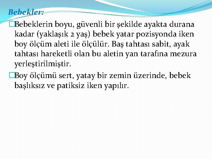 Bebekler: �Bebeklerin boyu, güvenli bir şekilde ayakta durana kadar (yaklaşık 2 yaş) bebek yatar