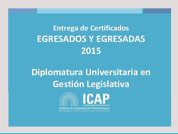Entrega de Certificados EGRESADOS Y EGRESADAS 2015 Diplomatura Universitaria en Gestión Legislativa 