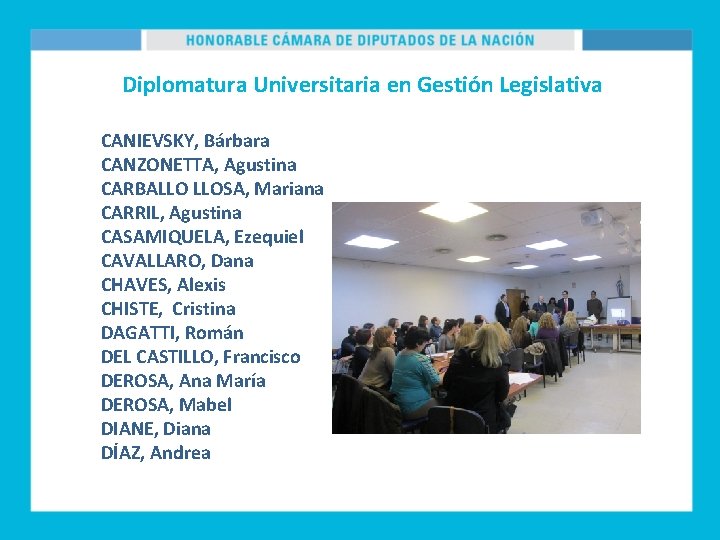 Diplomatura Universitaria en Gestión Legislativa CANIEVSKY, Bárbara CANZONETTA, Agustina CARBALLO LLOSA, Mariana CARRIL, Agustina