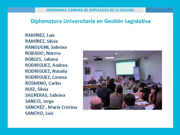 Diplomatura Universitaria en Gestión Legislativa RAMÍREZ, Luis RAMÍREZ, Silvia RANGUGNI, Sabrina ROBADO, Norma ROBLES,