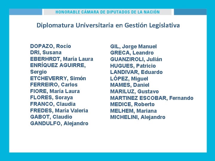 Diplomatura Universitaria en Gestión Legislativa DOPAZO, Rocío DRI, Susana EBERHRDT, María Laura ENRÍQUEZ AGUIRRE,