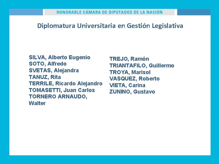 Diplomatura Universitaria en Gestión Legislativa SILVA, Alberto Eugenio SOTO, Alfredo SVETAS, Alejandra TANUZ, Rita