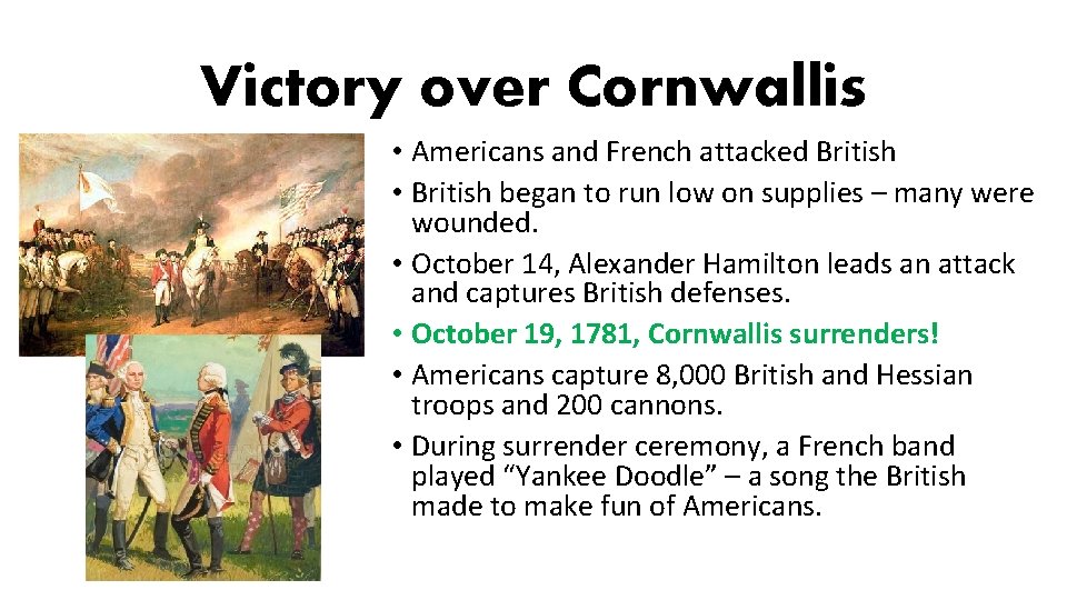 Victory over Cornwallis • Americans and French attacked British • British began to run Victory over Cornwallis • Americans and French attacked British • British began to run