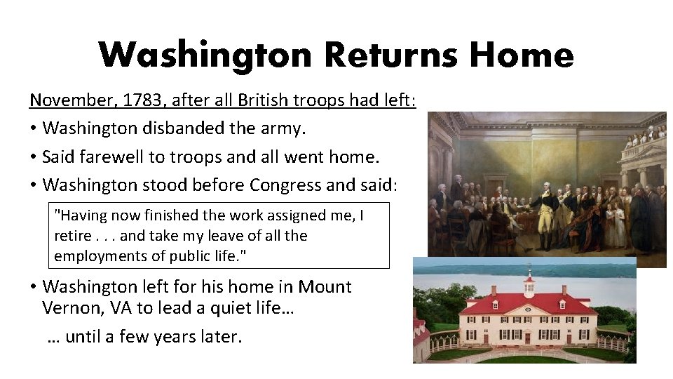 Washington Returns Home November, 1783, after all British troops had left: • Washington disbanded Washington Returns Home November, 1783, after all British troops had left: • Washington disbanded