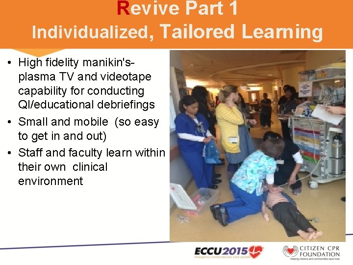 Revive Part 1 Individualized, Tailored Learning • High fidelity manikin's- plasma TV and videotape