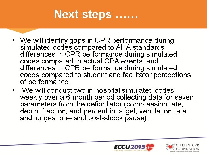 Next steps …… • We will identify gaps in CPR performance during simulated codes