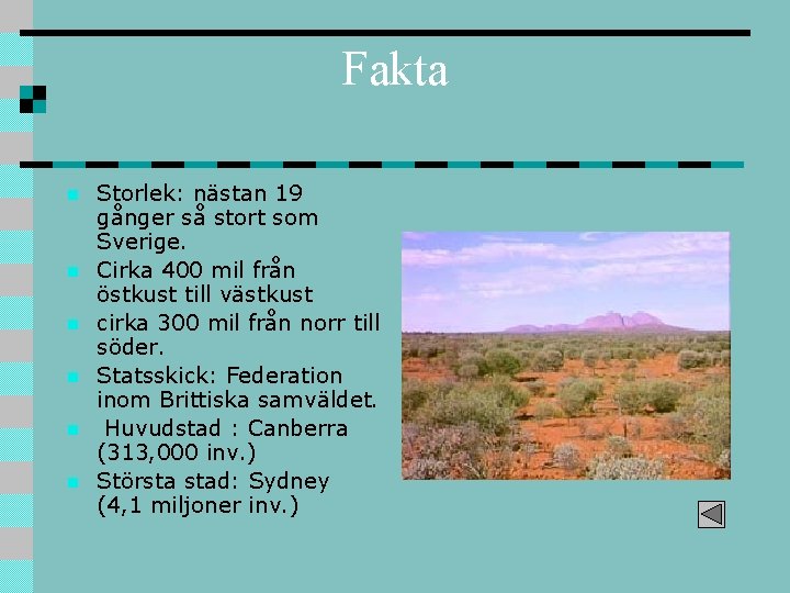 Fakta n n n Storlek: nästan 19 gånger så stort som Sverige. Cirka 400