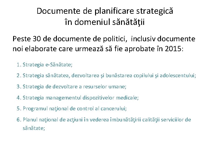 Documente de planificare strategică în domeniul sănătăţii Peste 30 de documente de politici, inclusiv