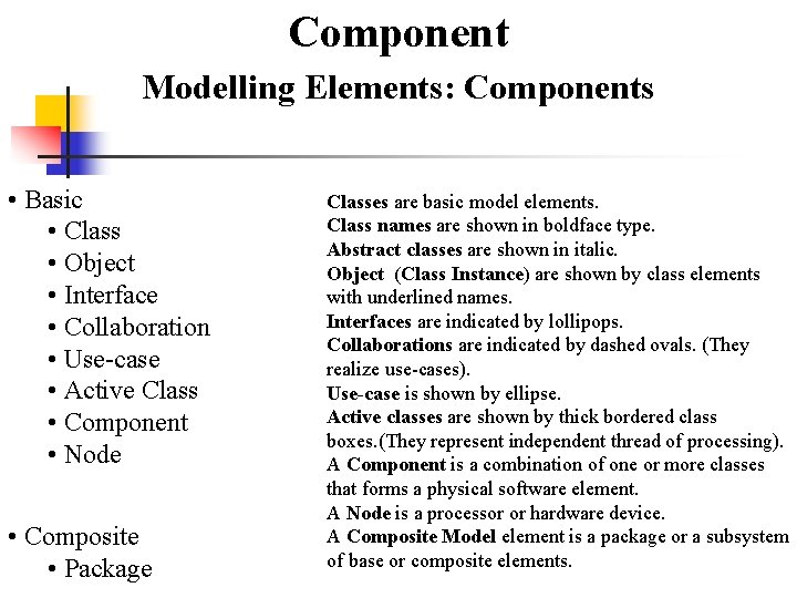 Component Modelling Elements: Components • Basic • Class • Object • Interface • Collaboration