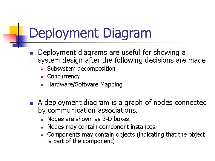 Deployment Diagram n Deployment diagrams are useful for showing a system design after the