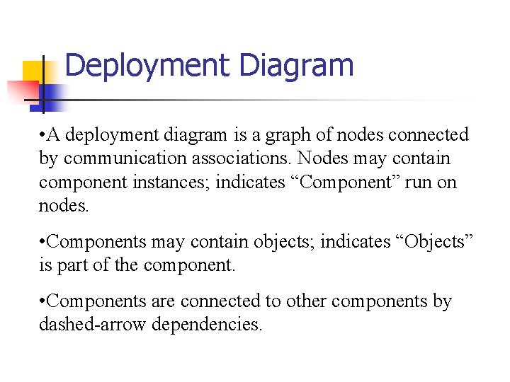 Deployment Diagram • A deployment diagram is a graph of nodes connected by communication