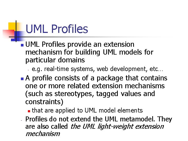 UML Profiles n UML Profiles provide an extension mechanism for building UML models for