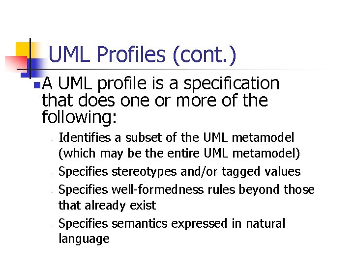 UML Profiles (cont. ) n A UML profile is a specification that does one