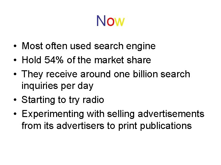 Now • Most often used search engine • Hold 54% of the market share
