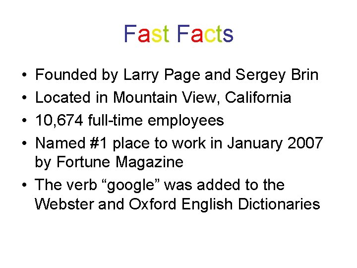 Fast Facts • • Founded by Larry Page and Sergey Brin Located in Mountain