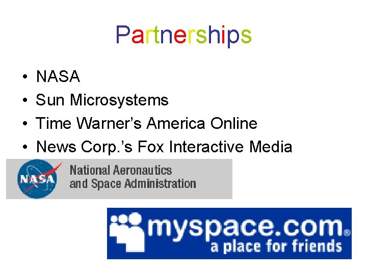 Partnerships • • NASA Sun Microsystems Time Warner’s America Online News Corp. ’s Fox
