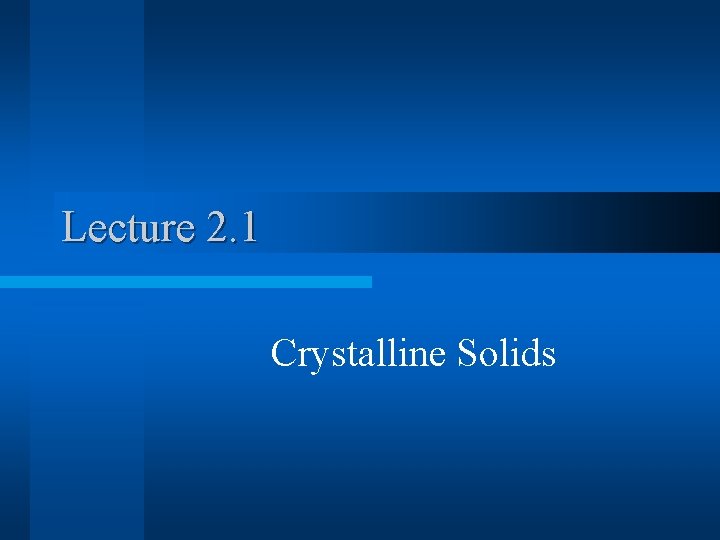 Lecture 2. 1 Crystalline Solids 