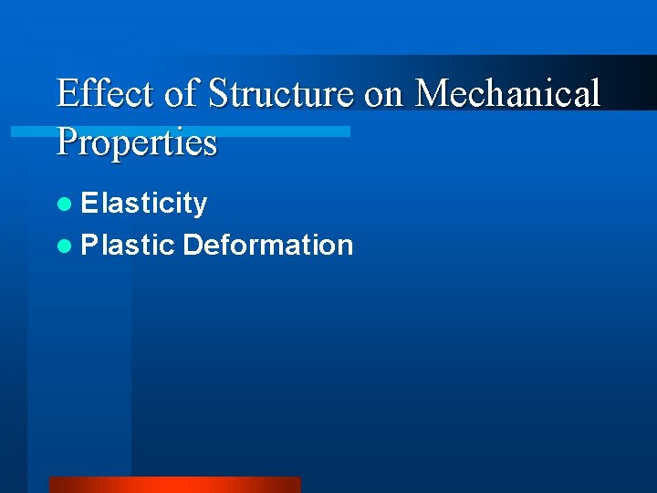 Effect of Structure on Mechanical Properties l Elasticity l Plastic Deformation 