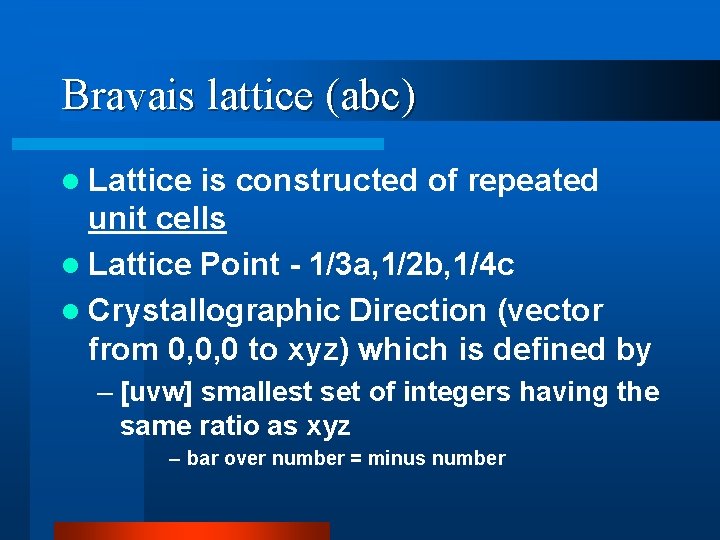 Bravais lattice (abc) l Lattice is constructed of repeated unit cells l Lattice Point