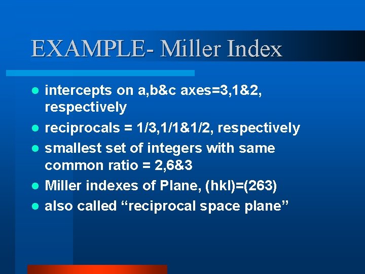 EXAMPLE- Miller Index l l l intercepts on a, b&c axes=3, 1&2, respectively reciprocals