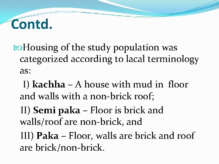 Contd. Housing of the study population was categorized according to lacal terminology as: I)