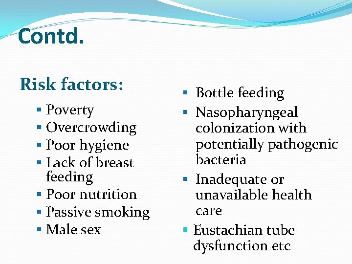 Contd. Risk factors: § Poverty § Overcrowding § Poor hygiene § Lack of breast