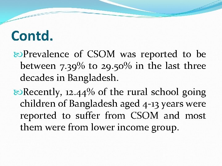 Contd. Prevalence of CSOM was reported to be between 7. 39% to 29. 50%