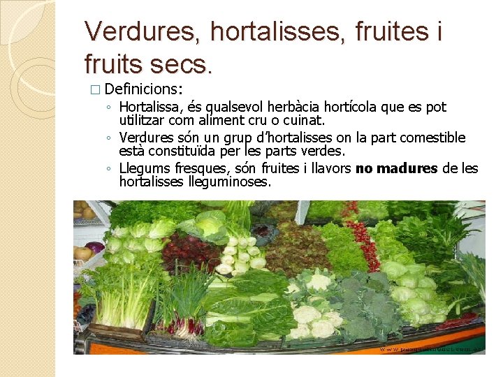 Verdures, hortalisses, fruites i fruits secs. � Definicions: ◦ Hortalissa, és qualsevol herbàcia hortícola