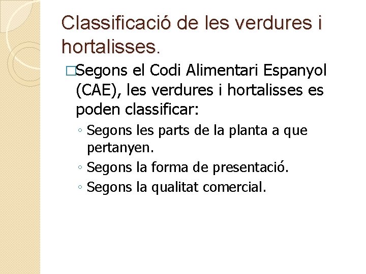 Classificació de les verdures i hortalisses. �Segons el Codi Alimentari Espanyol (CAE), les verdures