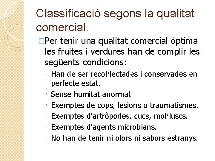 Classificació segons la qualitat comercial. �Per tenir una qualitat comercial òptima les fruites i