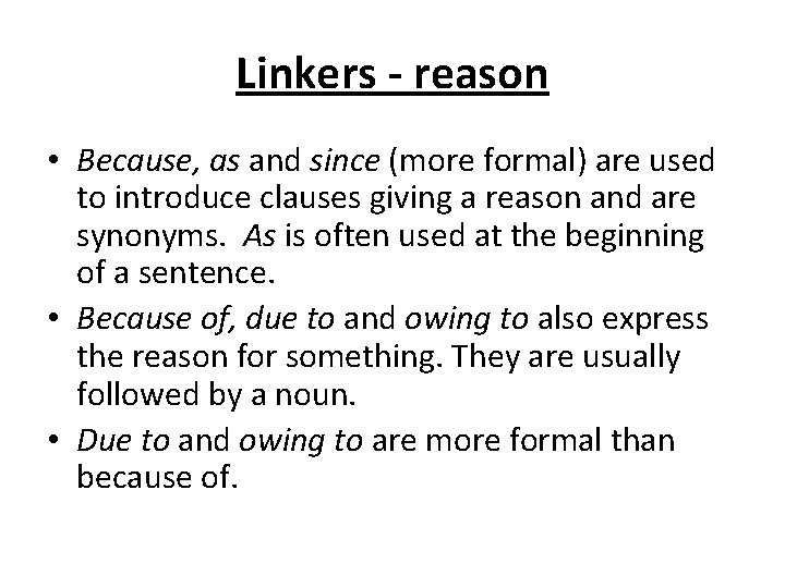 Linkers - reason • Because, as and since (more formal) are used to introduce