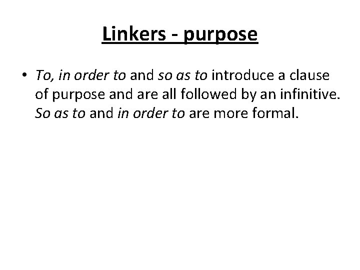 Linkers - purpose • To, in order to and so as to introduce a