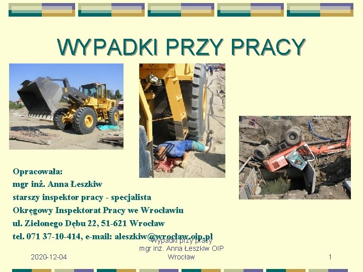 WYPADKI PRZY PRACY Opracowała: mgr inż. Anna Łeszkiw starszy inspektor pracy - specjalista Okręgowy