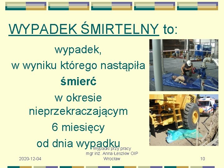 WYPADEK ŚMIRTELNY to: wypadek, w wyniku którego nastąpiła śmierć w okresie nieprzekraczającym 6 miesięcy