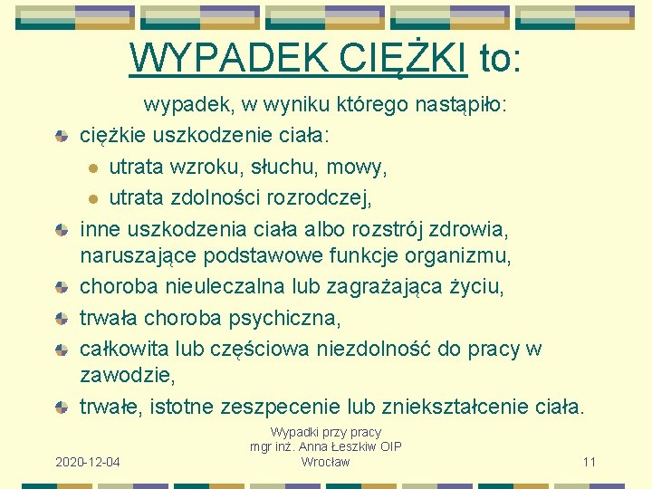 WYPADEK CIĘŻKI to: wypadek, w wyniku którego nastąpiło: ciężkie uszkodzenie ciała: l utrata wzroku,