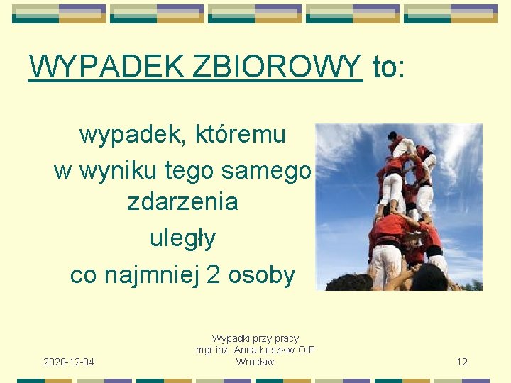 WYPADEK ZBIOROWY to: wypadek, któremu w wyniku tego samego zdarzenia uległy co najmniej 2