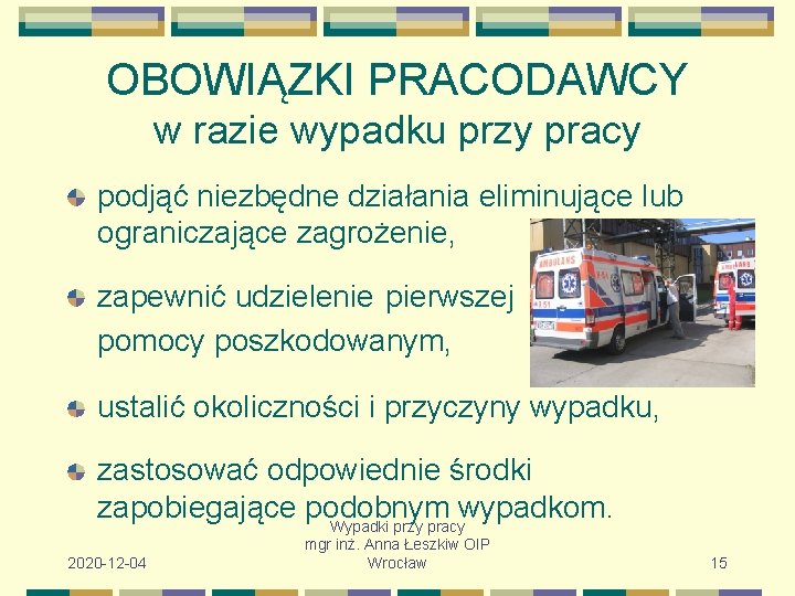 OBOWIĄZKI PRACODAWCY w razie wypadku przy pracy podjąć niezbędne działania eliminujące lub ograniczające zagrożenie,