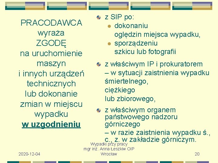 PRACODAWCA wyraża ZGODĘ na uruchomienie maszyn i innych urządzeń technicznych lub dokonanie zmian w