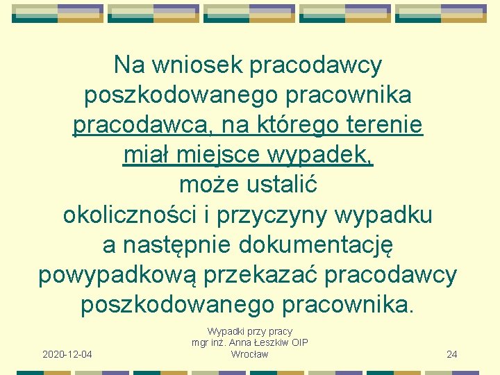 Na wniosek pracodawcy poszkodowanego pracownika pracodawca, na którego terenie miał miejsce wypadek, może ustalić