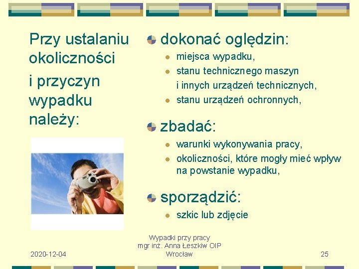 Przy ustalaniu okoliczności i przyczyn wypadku należy: dokonać oględzin: l l l miejsca wypadku,