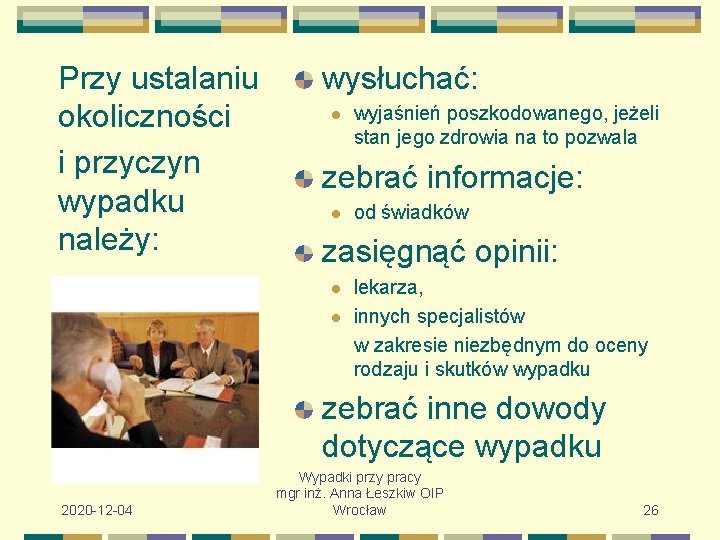 Przy ustalaniu okoliczności i przyczyn wypadku należy: wysłuchać: l wyjaśnień poszkodowanego, jeżeli stan jego