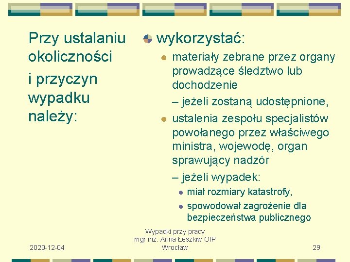 Przy ustalaniu okoliczności i przyczyn wypadku należy: wykorzystać: l l materiały zebrane przez organy