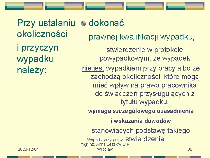 Przy ustalaniu okoliczności i przyczyn wypadku należy: dokonać prawnej kwalifikacji wypadku, stwierdzenie w protokole