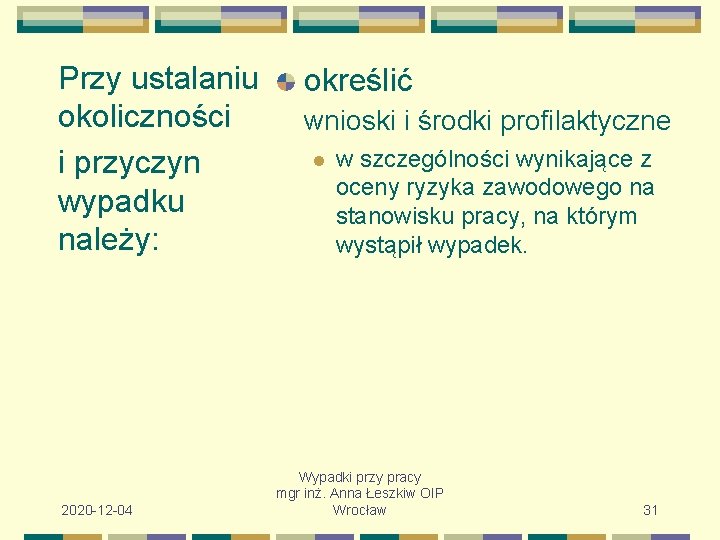 Przy ustalaniu okoliczności i przyczyn wypadku należy: 2020 -12 -04 określić wnioski i środki