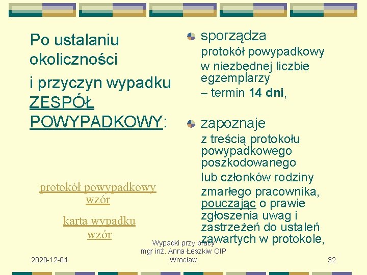 Po ustalaniu okoliczności i przyczyn wypadku ZESPÓŁ POWYPADKOWY: sporządza protokół powypadkowy w niezbędnej liczbie