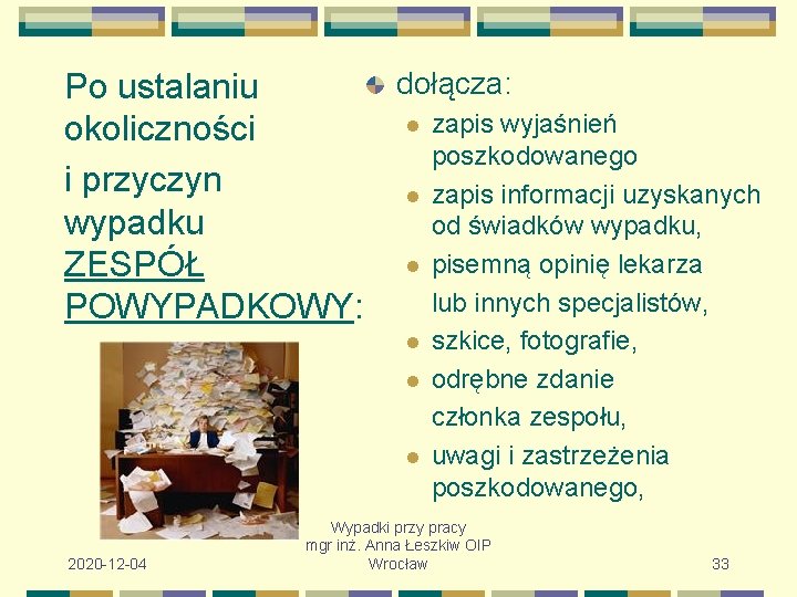 dołącza: Po ustalaniu l zapis wyjaśnień okoliczności poszkodowanego i przyczyn l zapis informacji uzyskanych