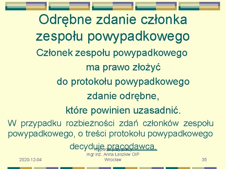 Odrębne zdanie członka zespołu powypadkowego Członek zespołu powypadkowego ma prawo złożyć do protokołu powypadkowego