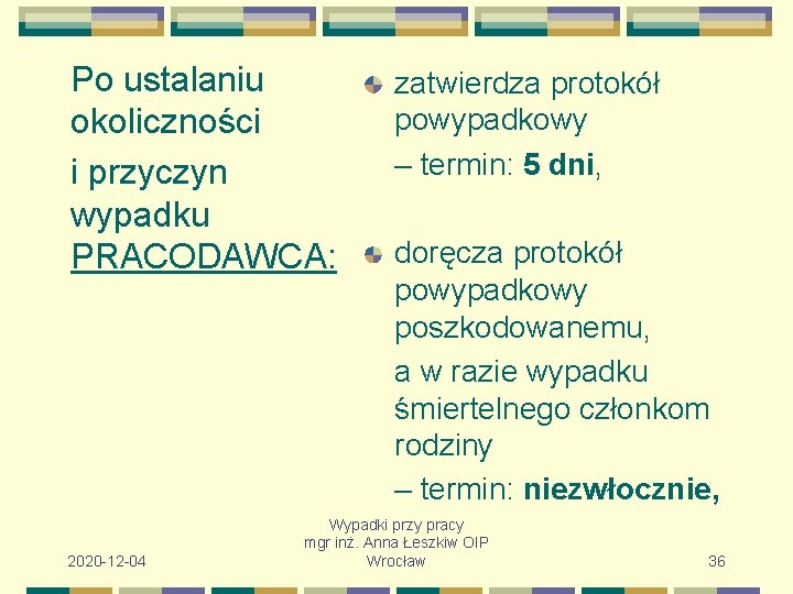 Po ustalaniu okoliczności i przyczyn wypadku PRACODAWCA: 2020 -12 -04 zatwierdza protokół powypadkowy –