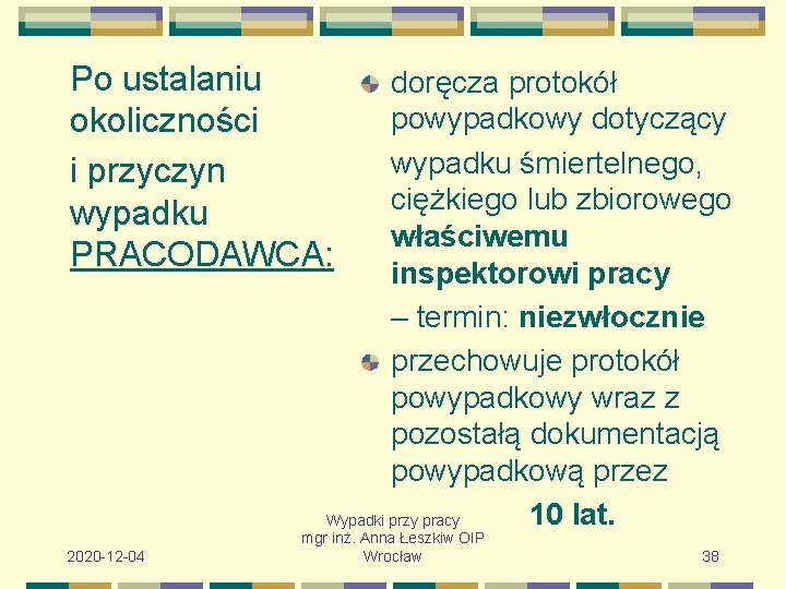 Po ustalaniu okoliczności i przyczyn wypadku PRACODAWCA: doręcza protokół powypadkowy dotyczący wypadku śmiertelnego, ciężkiego