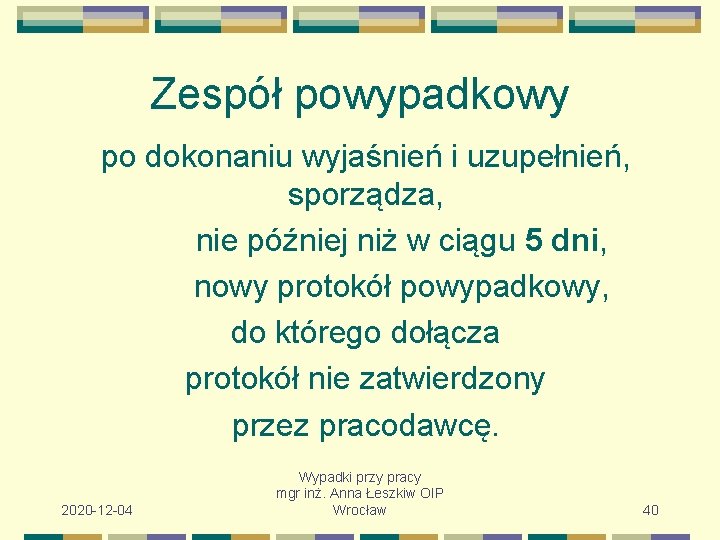 Zespół powypadkowy po dokonaniu wyjaśnień i uzupełnień, sporządza, nie później niż w ciągu 5